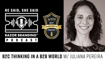B2C Thinking in a B2B World W/ Juliana Pereira