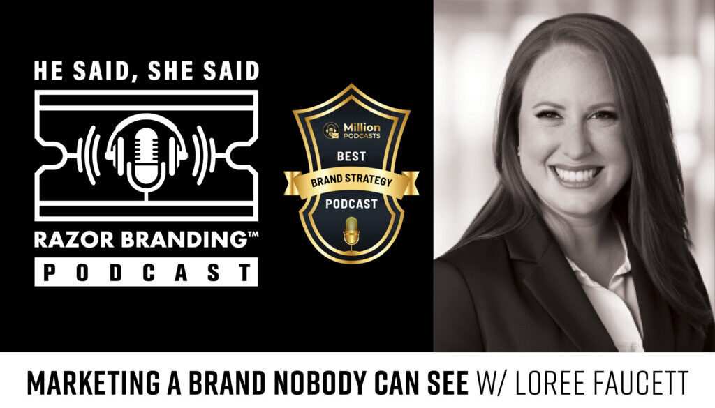 Marketing a Brand Nobody Can See w/ Loree Faucett